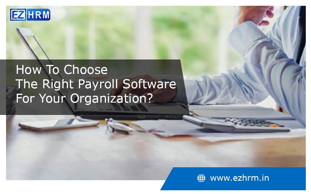 Choose The Right Payroll Software For Your Organization.