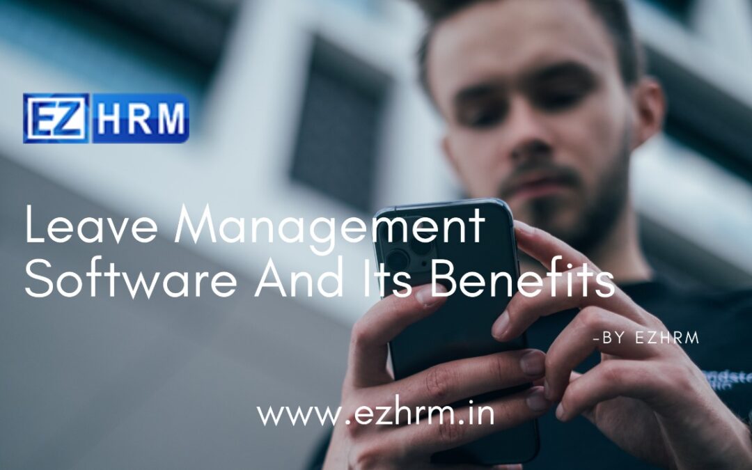 What is leave management software and what are the major benefits of using a leave Management system?
