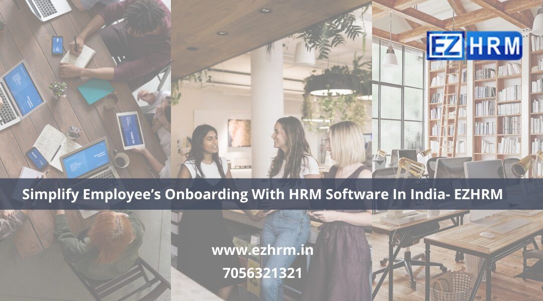 Simplify Employee’s Onboarding Process With HRM Software In India- EZHRM