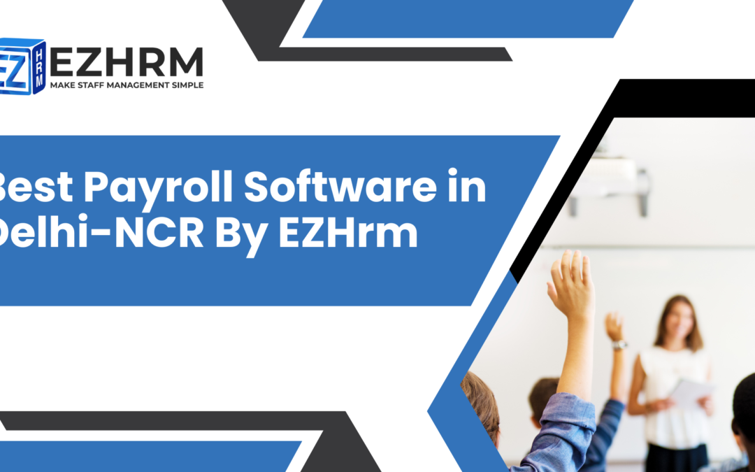 Best Payroll Software in Delhi-NCR By EZHrm